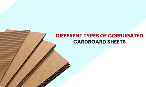 The Ultimate Guide to Different Types of Corrugated Cardboard Sheets