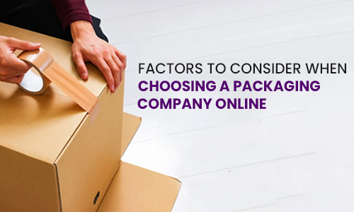 Factors to Consider When Choosing a Packaging Company Online