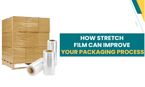 How Stretch Film Can Improve Your Packaging Process
