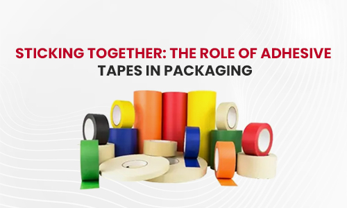 Sticking Together: The Role of Adhesive Tapes In Packaging